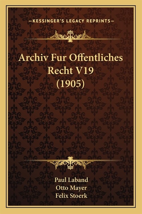 Archiv Fur Offentliches Recht V19 (1905) (Paperback)