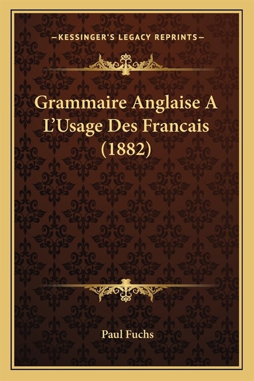 Grammaire Anglaise A LUsage Des Francais (1882) (Paperback)