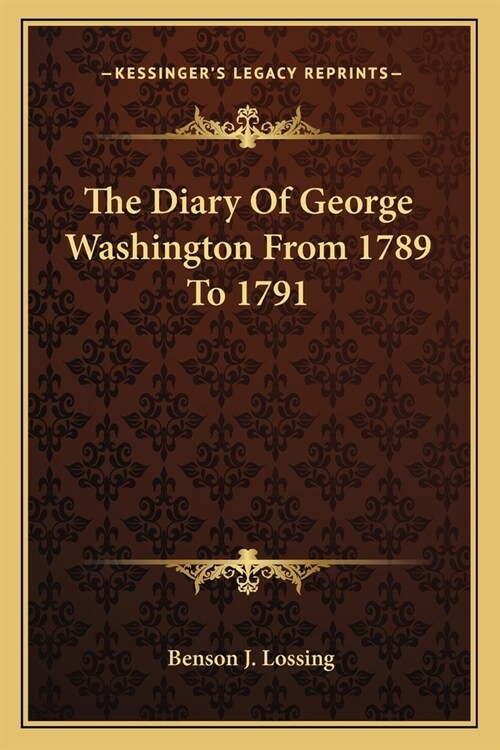 The Diary Of George Washington From 1789 To 1791 (Paperback)