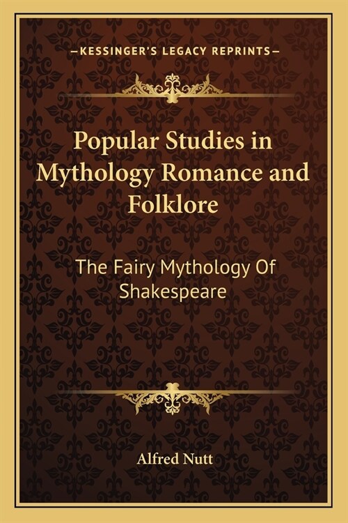 Popular Studies in Mythology Romance and Folklore: The Fairy Mythology Of Shakespeare (Paperback)