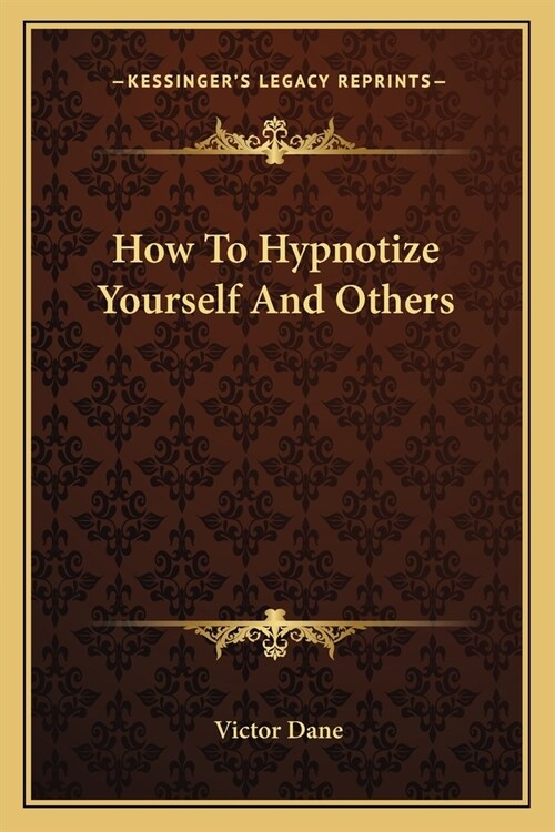 How To Hypnotize Yourself And Others (Paperback)
