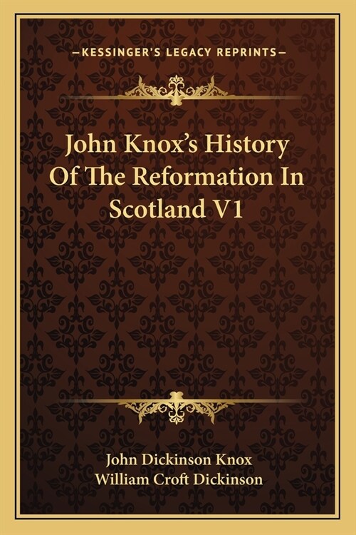 John Knoxs History Of The Reformation In Scotland V1 (Paperback)