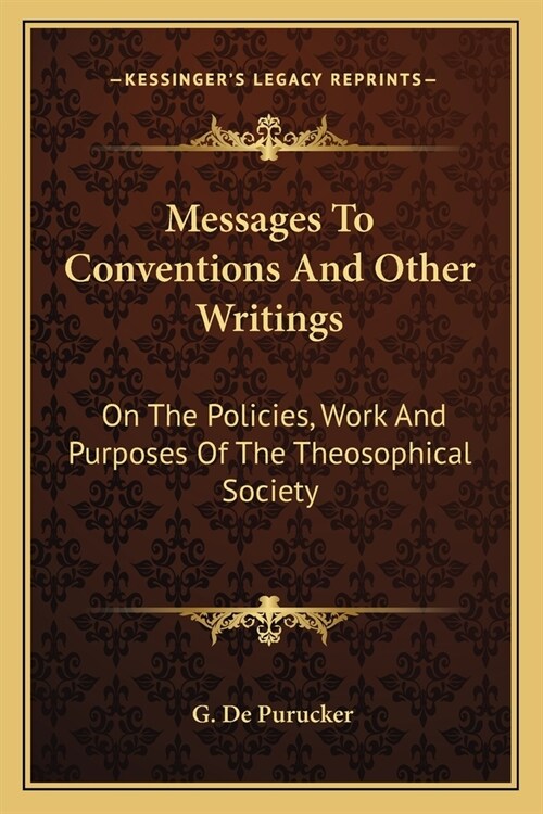 Messages To Conventions And Other Writings: On The Policies, Work And Purposes Of The Theosophical Society (Paperback)