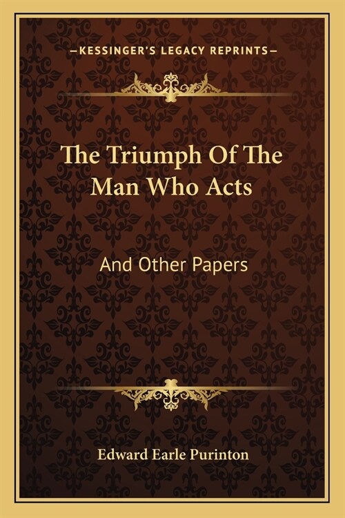 The Triumph Of The Man Who Acts: And Other Papers (Paperback)