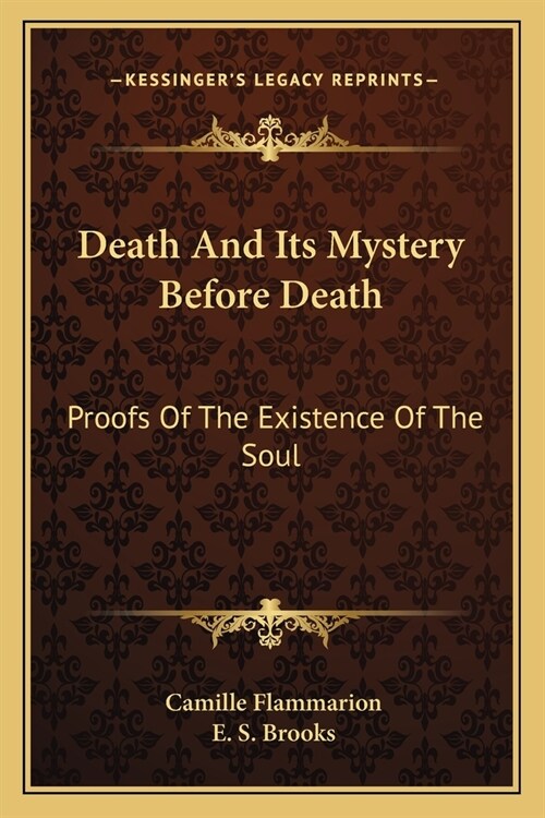 Death And Its Mystery Before Death: Proofs Of The Existence Of The Soul (Paperback)