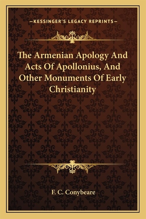 The Armenian Apology And Acts Of Apollonius, And Other Monuments Of Early Christianity (Paperback)