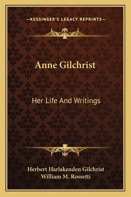 Anne Gilchrist: Her Life And Writings (Paperback)