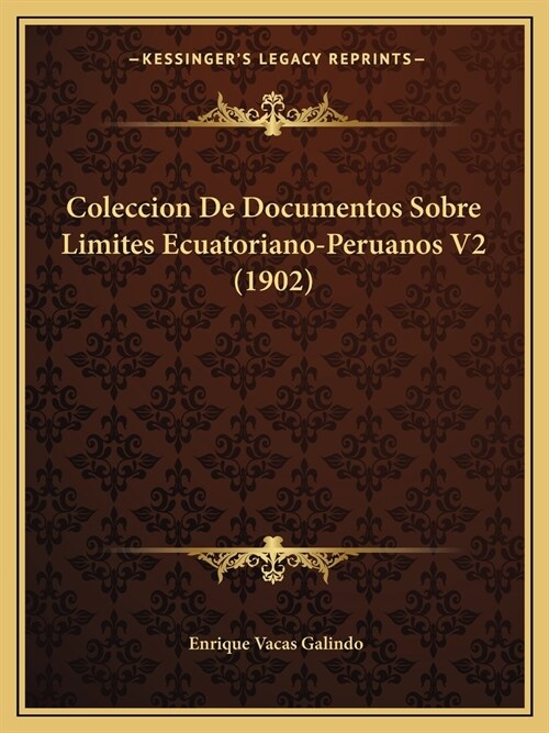 Coleccion De Documentos Sobre Limites Ecuatoriano-Peruanos V2 (1902) (Paperback)