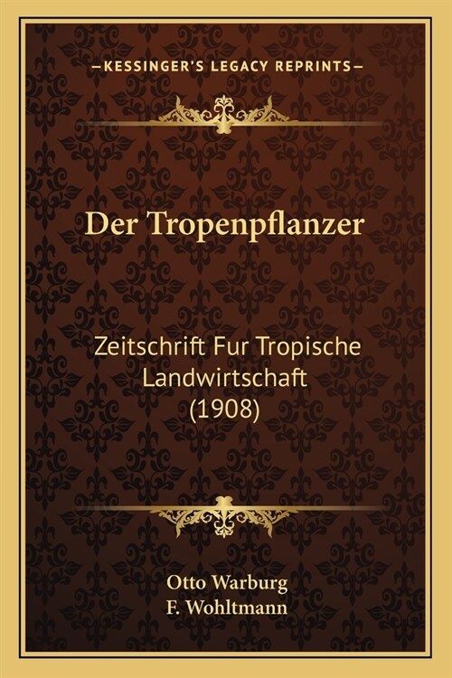 Der Tropenpflanzer: Zeitschrift Fur Tropische Landwirtschaft (1908) (Paperback)