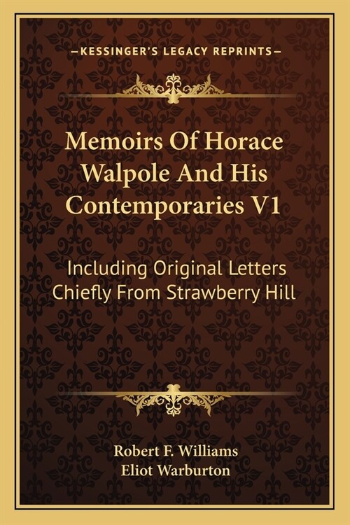 Memoirs Of Horace Walpole And His Contemporaries V1: Including Original Letters Chiefly From Strawberry Hill (Paperback)