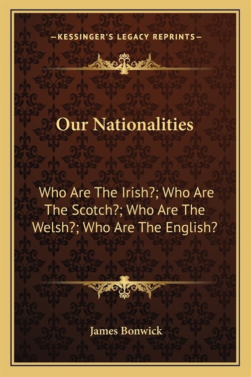 Our Nationalities: Who Are The Irish?; Who Are The Scotch?; Who Are The Welsh?; Who Are The English? (Paperback)