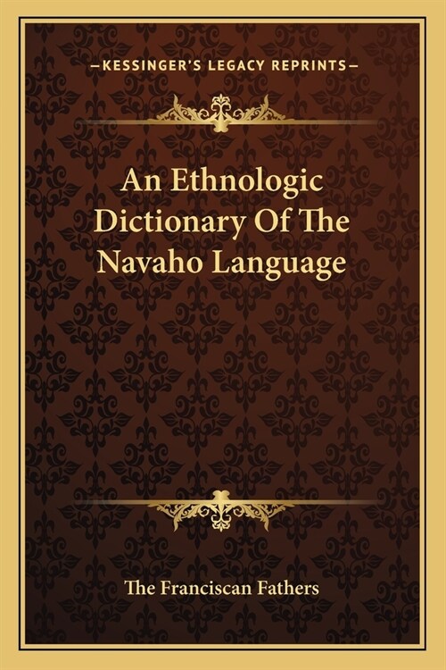 An Ethnologic Dictionary Of The Navaho Language (Paperback)