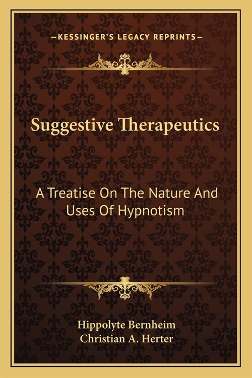 Suggestive Therapeutics: A Treatise On The Nature And Uses Of Hypnotism (Paperback)