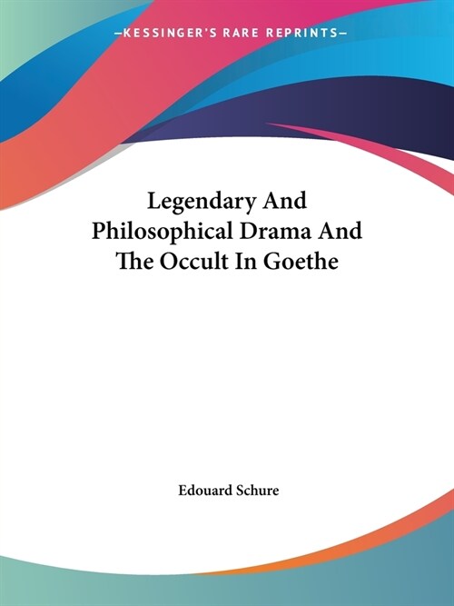 Legendary And Philosophical Drama And The Occult In Goethe (Paperback)