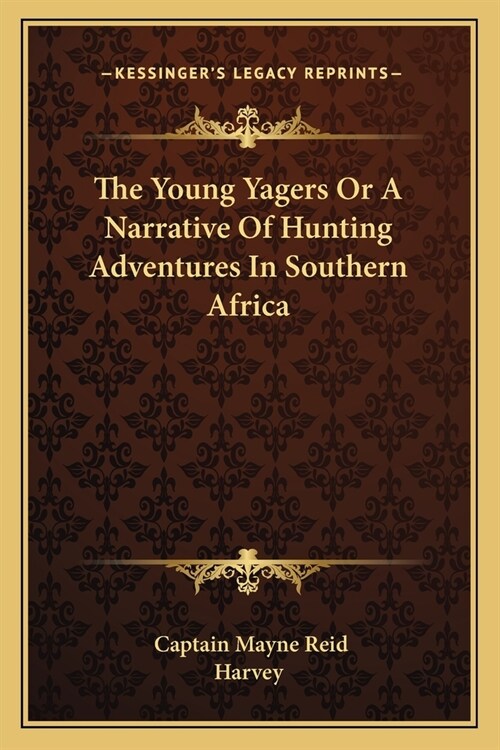 The Young Yagers Or A Narrative Of Hunting Adventures In Southern Africa (Paperback)