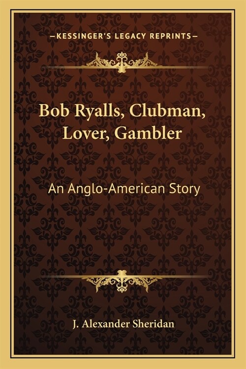 Bob Ryalls, Clubman, Lover, Gambler: An Anglo-American Story (Paperback)