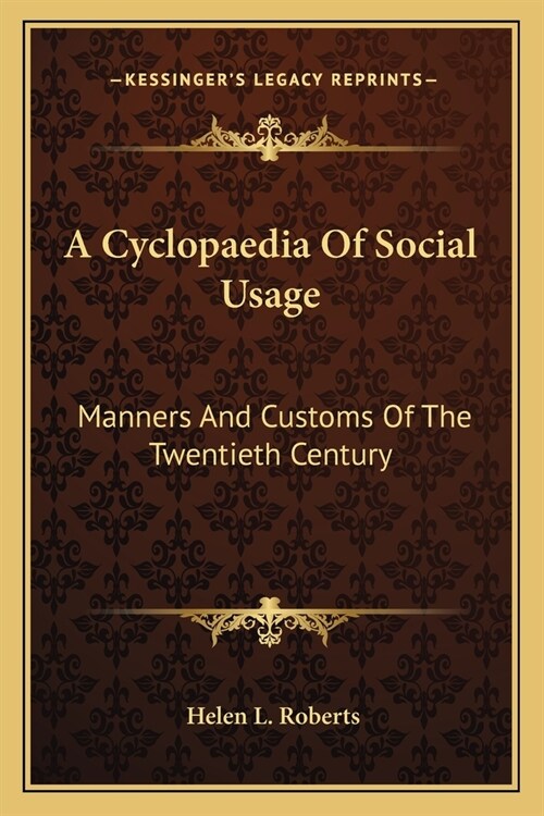 A Cyclopaedia Of Social Usage: Manners And Customs Of The Twentieth Century (Paperback)