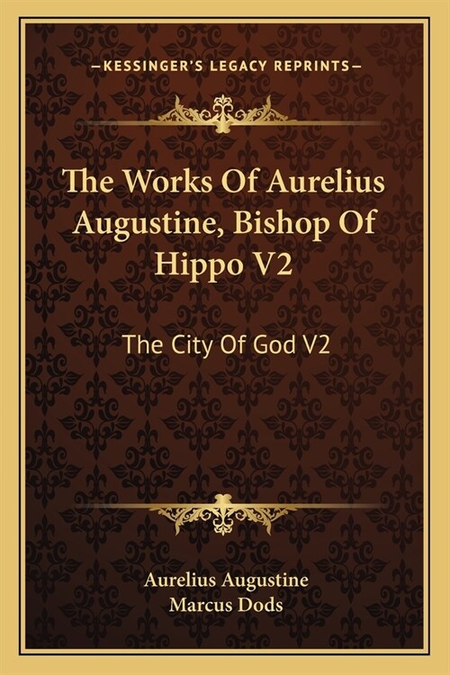 The Works Of Aurelius Augustine, Bishop Of Hippo V2: The City Of God V2 (Paperback)