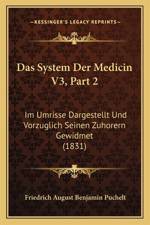 Das System Der Medicin V3, Part 2: Im Umrisse Dargestellt Und Vorzuglich Seinen Zuhorern Gewidmet (1831) (Paperback)