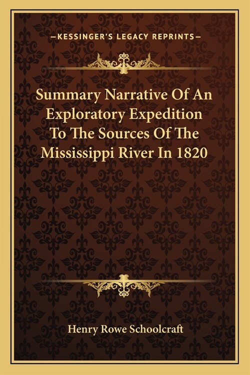 Summary Narrative Of An Exploratory Expedition To The Sources Of The Mississippi River In 1820 (Paperback)