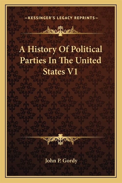 A History Of Political Parties In The United States V1 (Paperback)