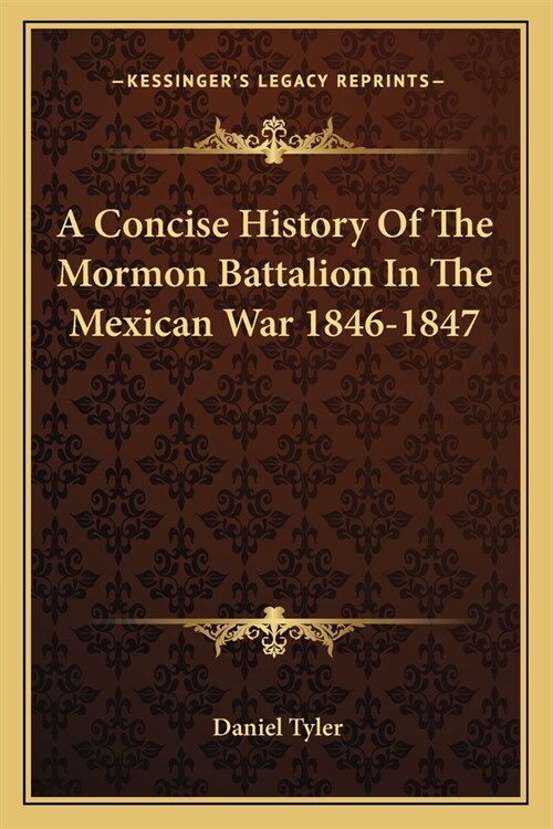 A Concise History Of The Mormon Battalion In The Mexican War 1846-1847 (Paperback)