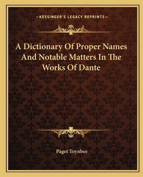 A Dictionary Of Proper Names And Notable Matters In The Works Of Dante (Paperback)