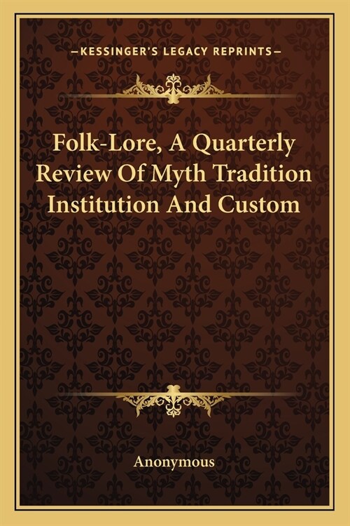 Folk-Lore, A Quarterly Review Of Myth Tradition Institution And Custom (Paperback)