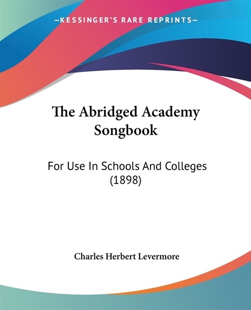 The Abridged Academy Songbook: For Use In Schools And Colleges (1898) (Paperback)