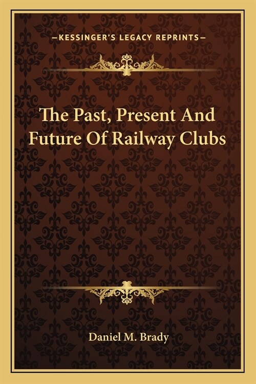 The Past, Present And Future Of Railway Clubs (Paperback)