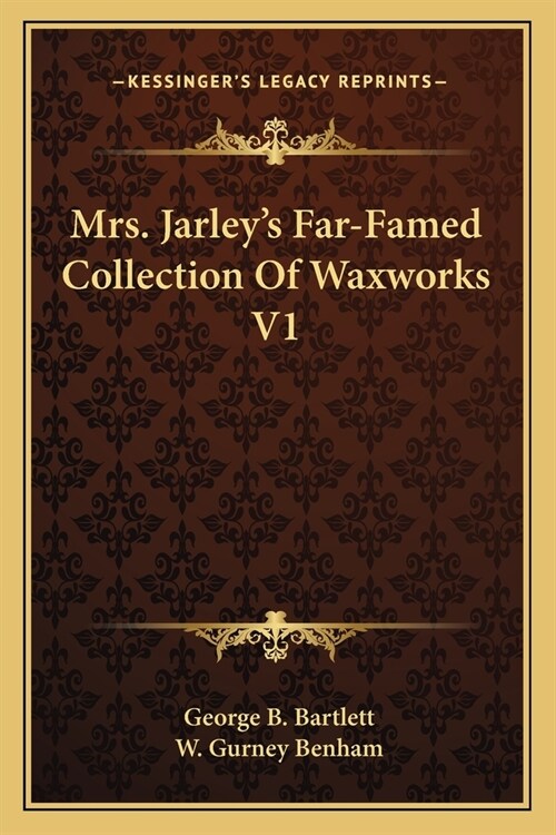 Mrs. Jarleys Far-Famed Collection Of Waxworks V1 (Paperback)