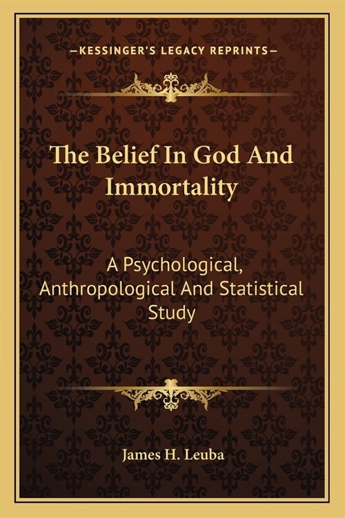 The Belief In God And Immortality: A Psychological, Anthropological And Statistical Study (Paperback)