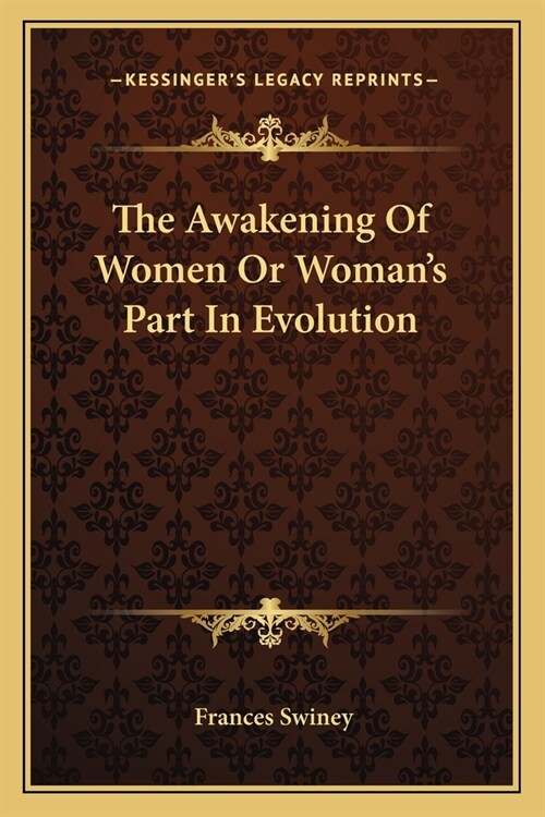 The Awakening Of Women Or Womans Part In Evolution (Paperback)