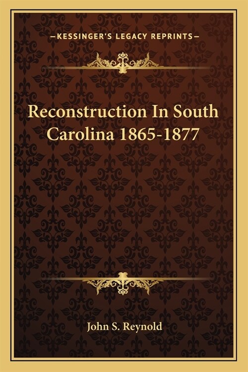 Reconstruction In South Carolina 1865-1877 (Paperback)