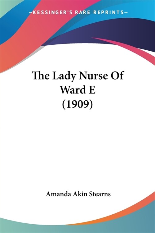 The Lady Nurse Of Ward E (1909) (Paperback)