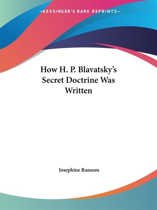 How H. P. Blavatskys Secret Doctrine Was Written (Paperback)