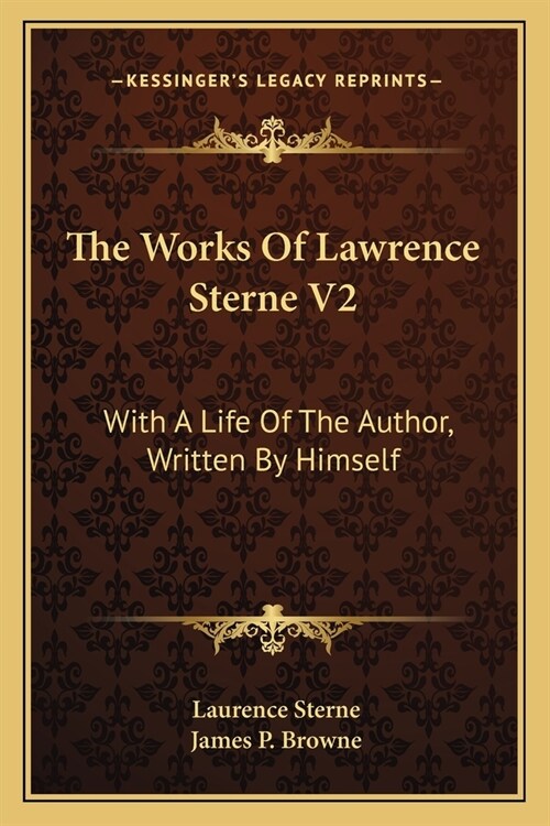 The Works Of Lawrence Sterne V2: With A Life Of The Author, Written By Himself (Paperback)