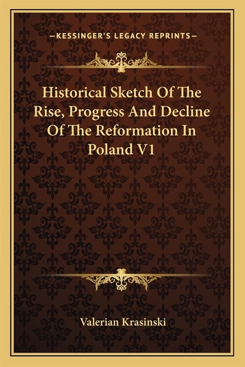 Historical Sketch Of The Rise, Progress And Decline Of The Reformation In Poland V1 (Paperback)