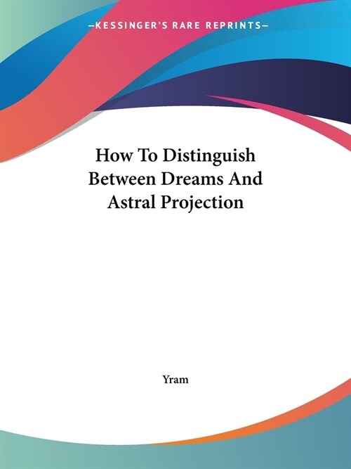 How To Distinguish Between Dreams And Astral Projection (Paperback)