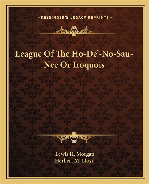 League Of The Ho-De-No-Sau-Nee Or Iroquois (Paperback)