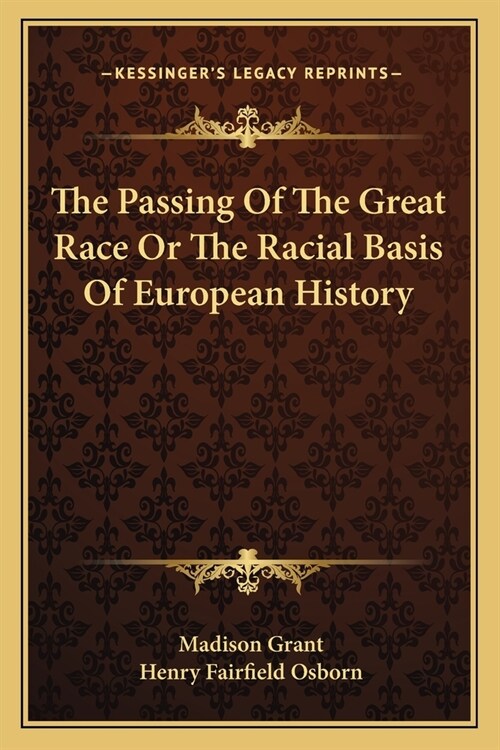 The Passing Of The Great Race Or The Racial Basis Of European History (Paperback)