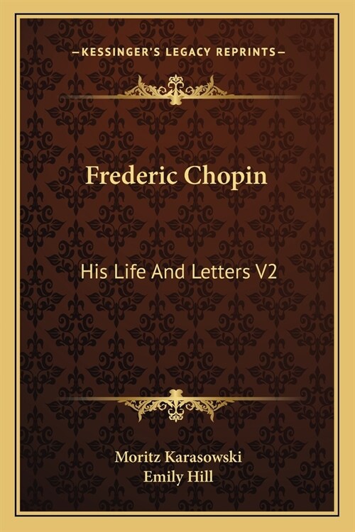 Frederic Chopin: His Life And Letters V2 (Paperback)