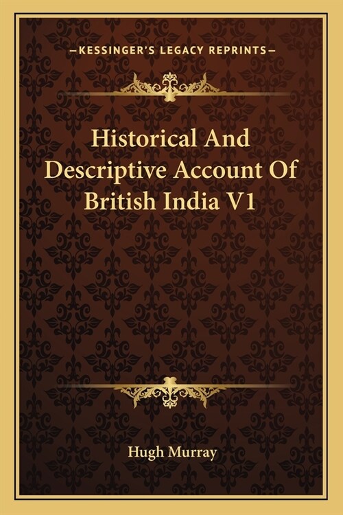 Historical And Descriptive Account Of British India V1 (Paperback)