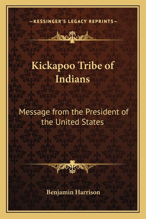 Kickapoo Tribe of Indians: Message from the President of the United States (Paperback)