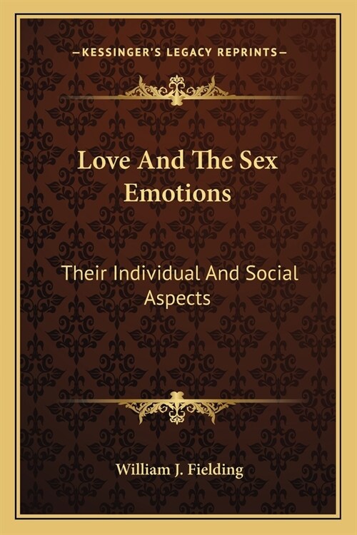Love And The Sex Emotions: Their Individual And Social Aspects (Paperback)