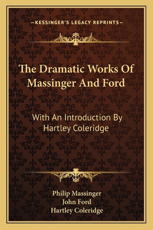 The Dramatic Works Of Massinger And Ford: With An Introduction By Hartley Coleridge (Paperback)