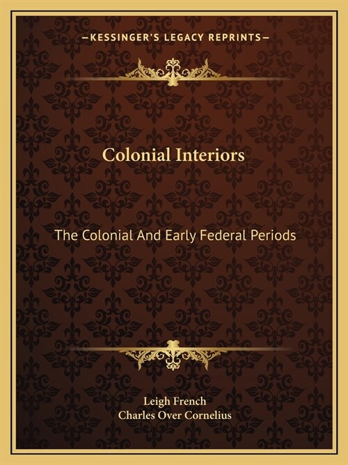 Colonial Interiors: The Colonial And Early Federal Periods (Paperback)