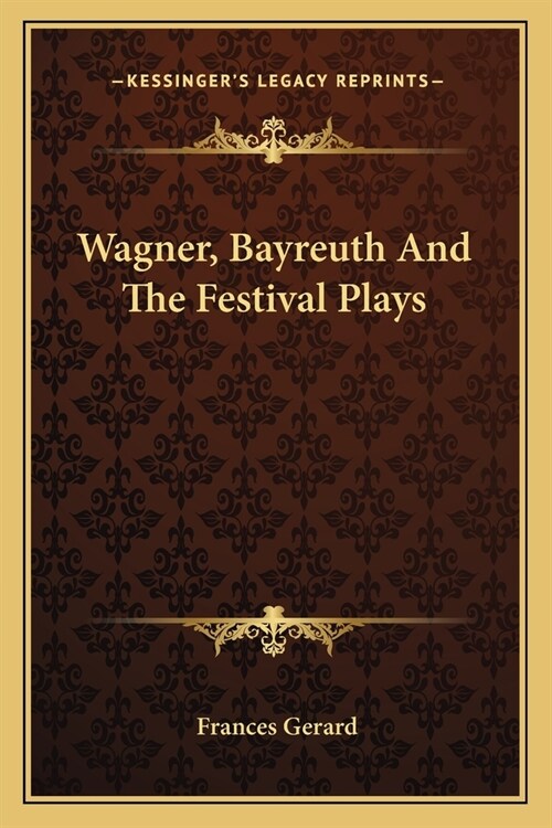 Wagner, Bayreuth And The Festival Plays (Paperback)