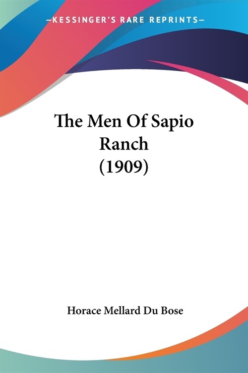 The Men Of Sapio Ranch (1909) (Paperback)