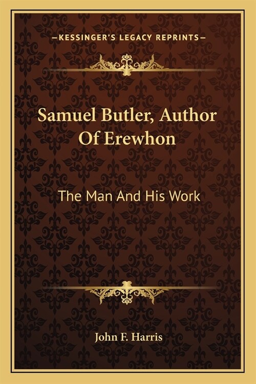 Samuel Butler, Author Of Erewhon: The Man And His Work (Paperback)